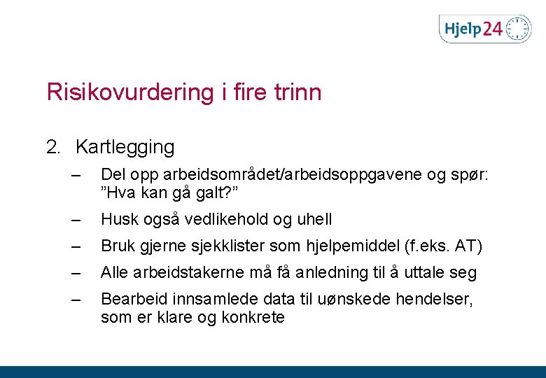 Risikovurdering i fire trinn 2. Kartlegging – Del opp arbeidsområdet/arbeidsoppgavene og spør: ”Hva kan