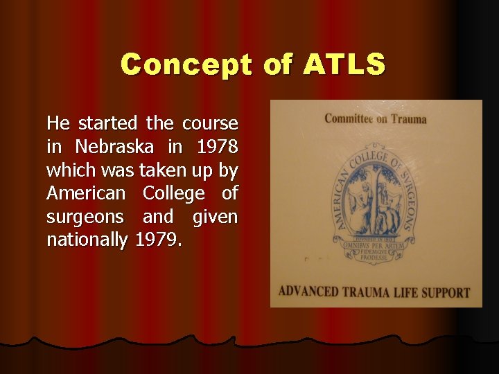 Concept of ATLS He started the course in Nebraska in 1978 which was taken