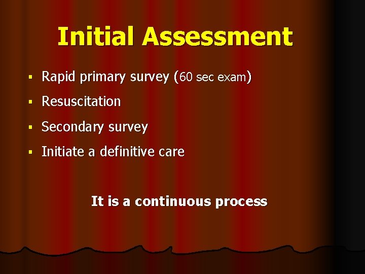 Initial Assessment § Rapid primary survey (60 sec exam) § Resuscitation § Secondary survey