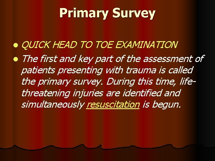 Primary Survey l QUICK HEAD TO TOE EXAMINATION l The first and key part