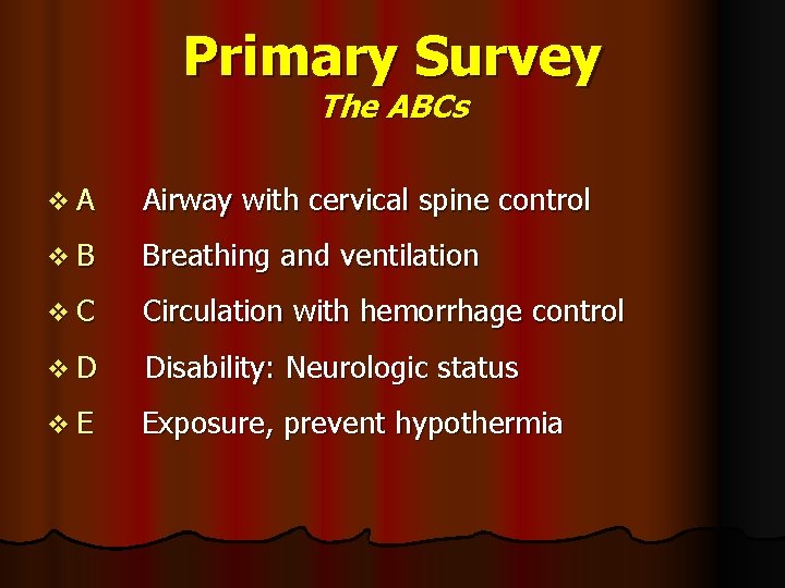 Primary Survey The ABCs v A Airway with cervical spine control v B Breathing