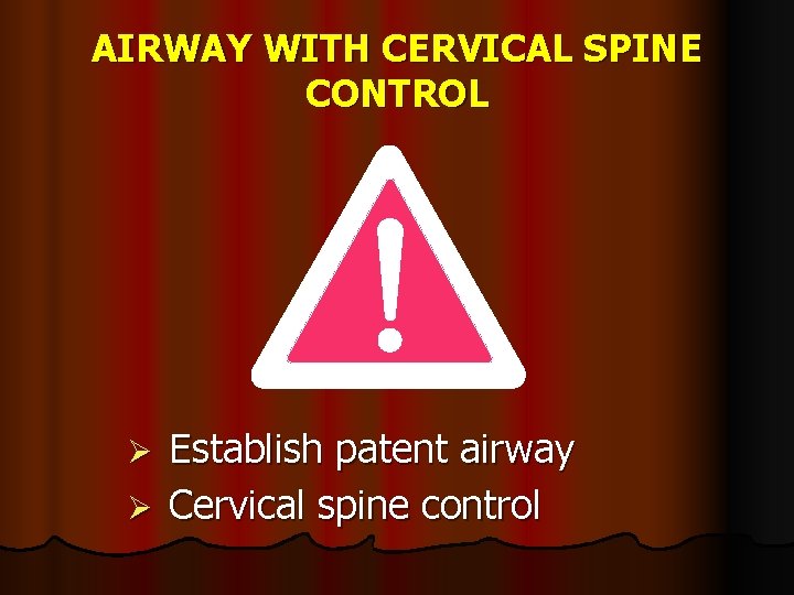 AIRWAY WITH CERVICAL SPINE CONTROL Ø Establish patent airway Ø Cervical spine control 