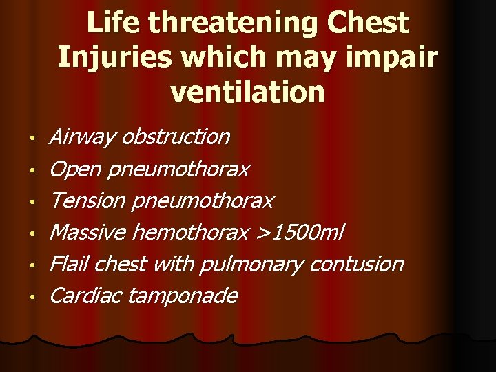 Life threatening Chest Injuries which may impair ventilation • • • Airway obstruction Open