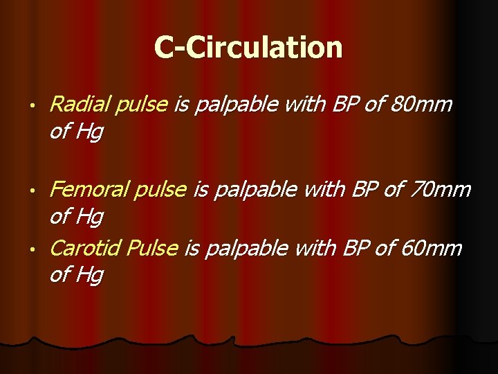 C-Circulation • Radial pulse is palpable with BP of 80 mm of Hg •