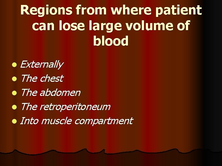 Regions from where patient can lose large volume of blood l Externally l The