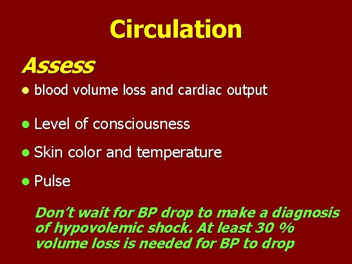 Circulation Assess l blood volume loss and cardiac output l Level of consciousness l