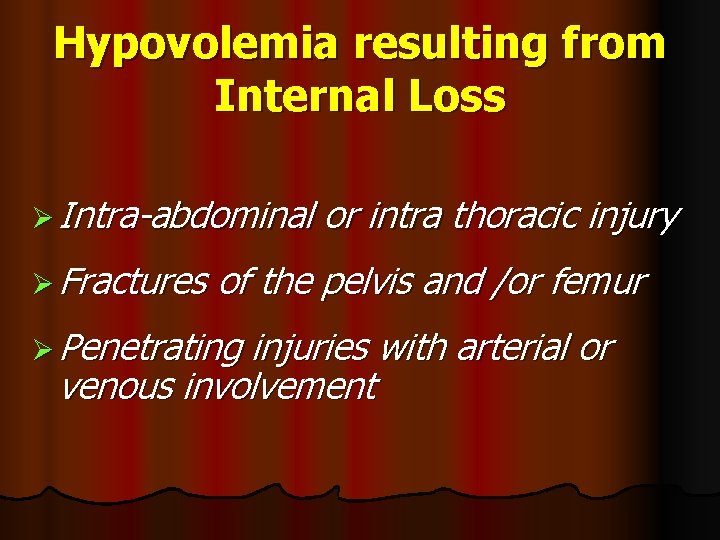 Hypovolemia resulting from Internal Loss Ø Intra-abdominal or intra thoracic injury Ø Fractures of