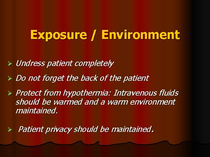 Exposure / Environment Ø Undress patient completely Ø Do not forget the back of