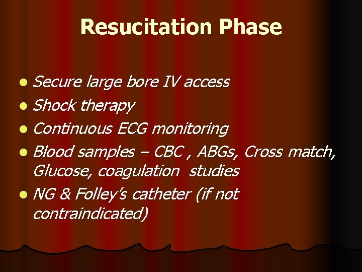 Resucitation Phase l Secure large bore IV access l Shock therapy l Continuous ECG