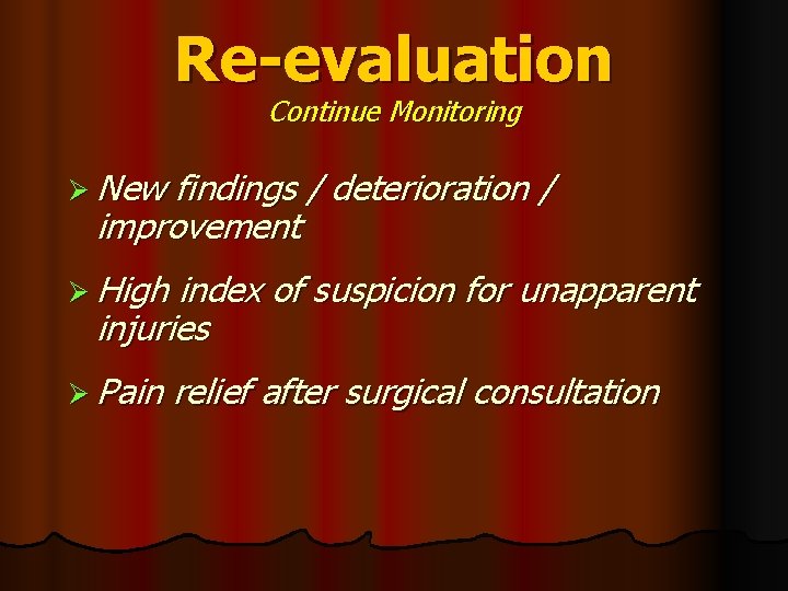 Re-evaluation Continue Monitoring Ø New findings / deterioration / improvement Ø High index of