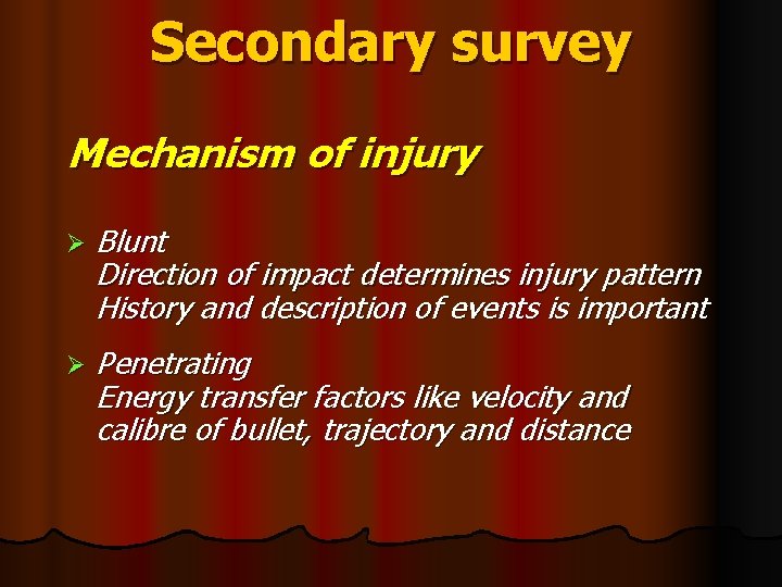 Secondary survey Mechanism of injury Ø Blunt Direction of impact determines injury pattern History