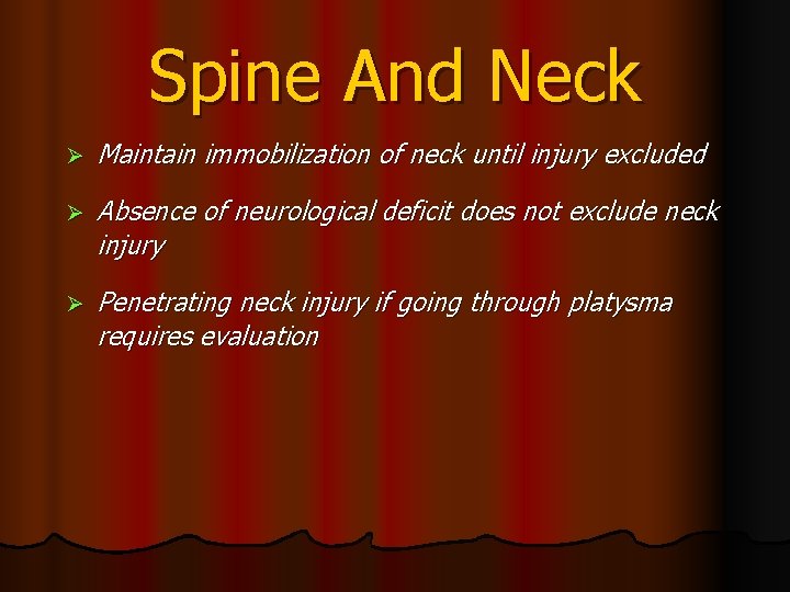 Spine And Neck Ø Maintain immobilization of neck until injury excluded Ø Absence of