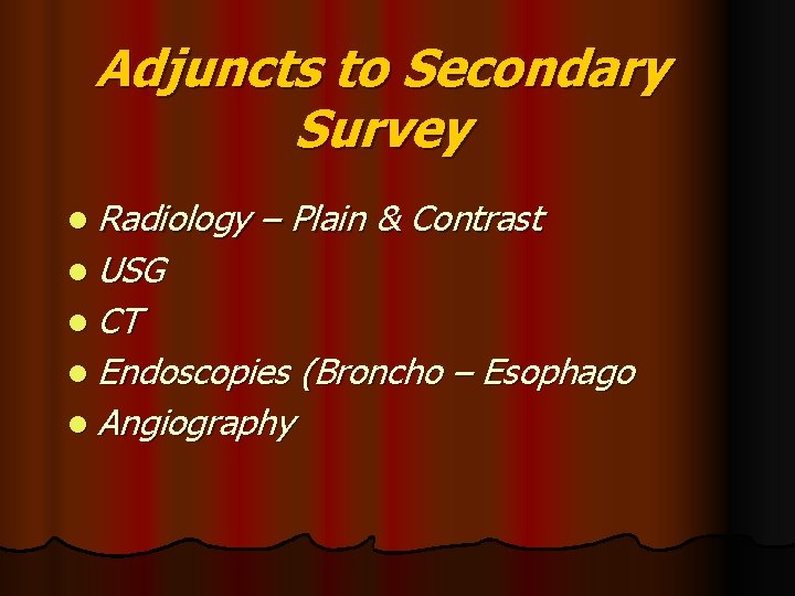 Adjuncts to Secondary Survey l Radiology – Plain & Contrast l USG l CT