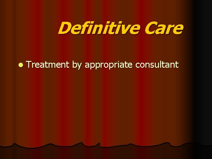 Definitive Care l Treatment by appropriate consultant 