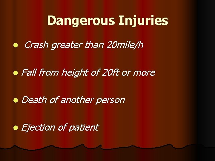 Dangerous Injuries l Crash greater than 20 mile/h l Fall from height of 20
