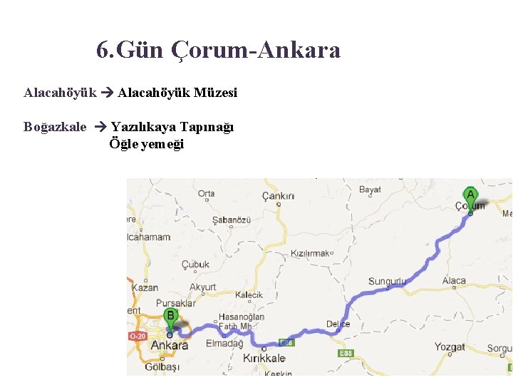 6. Gün Çorum-Ankara Alacahöyük Müzesi Boğazkale Yazılıkaya Tapınağı Öğle yemeği 