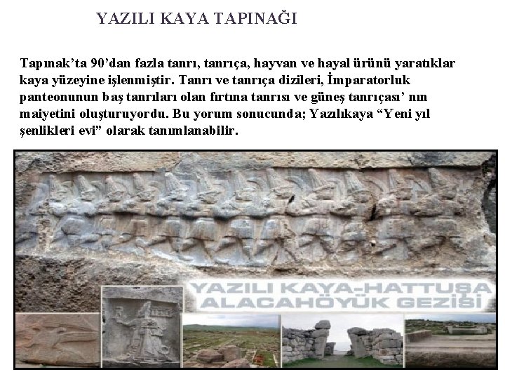 YAZILI KAYA TAPINAĞI Tapınak’ta 90’dan fazla tanrı, tanrıça, hayvan ve hayal ürünü yaratıklar kaya