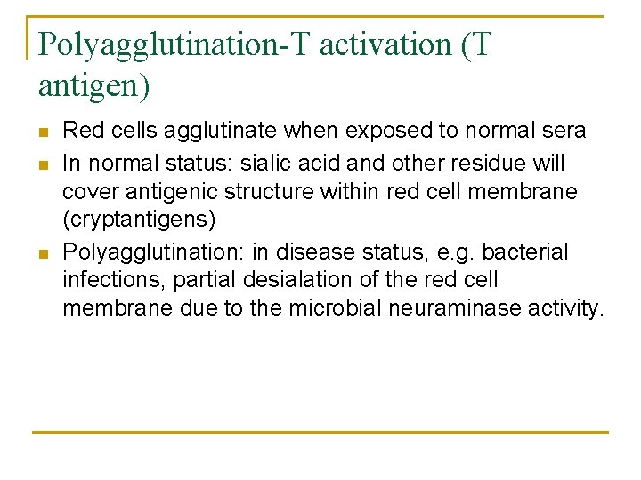 Polyagglutination-T activation (T antigen) n n n Red cells agglutinate when exposed to normal