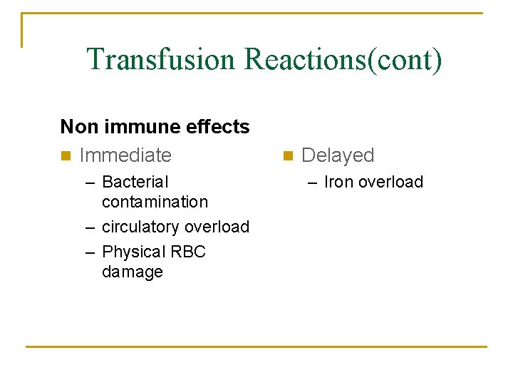 Transfusion Reactions(cont) Non immune effects n Immediate – Bacterial contamination – circulatory overload –