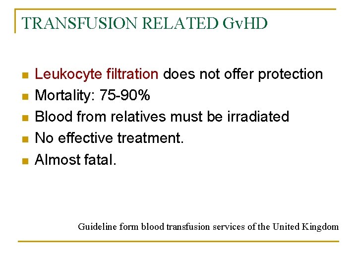 TRANSFUSION RELATED Gv. HD n n n Leukocyte filtration does not offer protection Mortality: