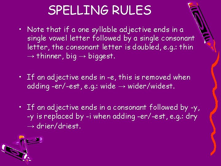 SPELLING RULES • Note that if a one syllable adjective ends in a single