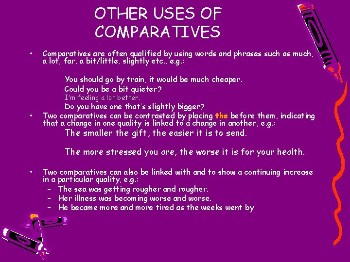 OTHER USES OF COMPARATIVES • Comparatives are often qualified by using words and phrases