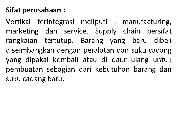 Sifat perusahaan : Vertikal terintegrasi meliputi : manufacturing, marketing dan service. Supply chain bersifat