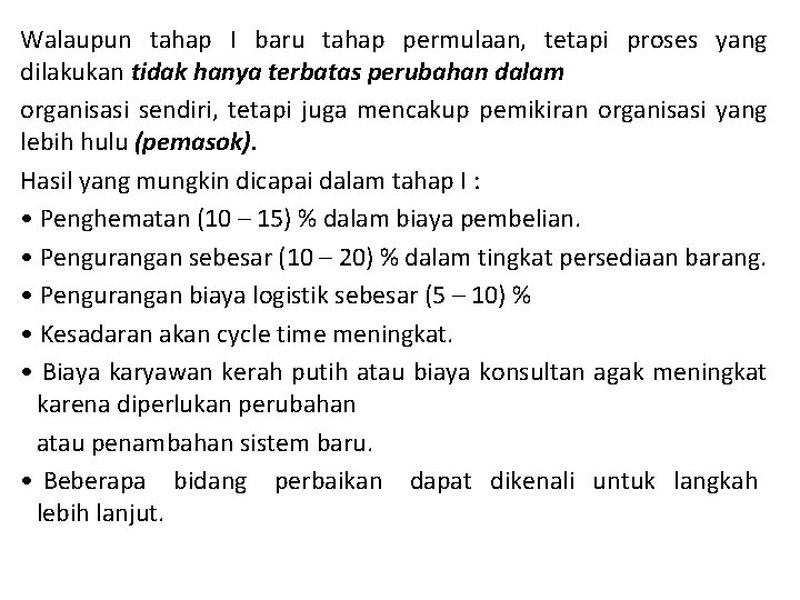 Walaupun tahap I baru tahap permulaan, tetapi proses yang dilakukan tidak hanya terbatas perubahan