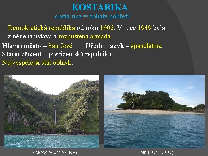 KOSTARIKA costa rica = bohaté pobřeží Demokratická republika od roku 1902. V roce 1949
