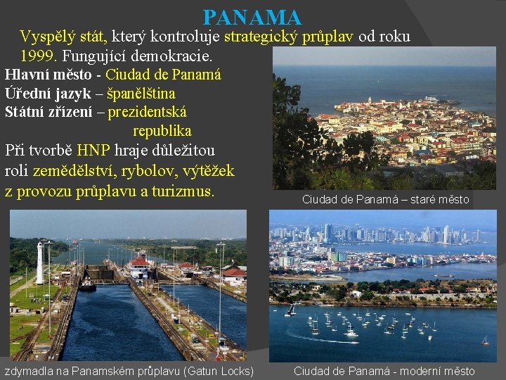 PANAMA Vyspělý stát, který kontroluje strategický průplav od roku 1999. Fungující demokracie. Hlavní město