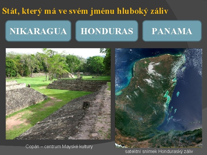 Stát, který má ve svém jménu hluboký záliv NIKARAGUA HONDURAS Copán – centrum Mayské