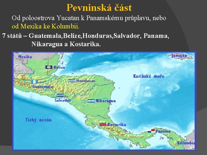 Pevninská část Od poloostrova Yucatan k Panamskému průplavu, nebo od Mexika ke Kolumbii. 7