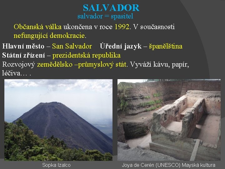 SALVADOR salvador = spasitel Občanská válka ukončena v roce 1992. V současnosti nefungující demokracie.