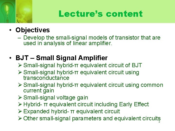 Lecture’s content • Objectives – Develop the small-signal models of transistor that are used