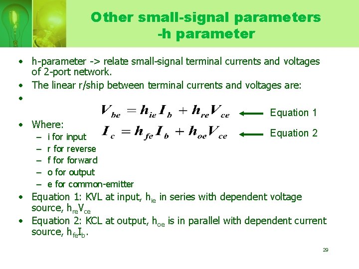 Other small-signal parameters -h parameter • h-parameter -> relate small-signal terminal currents and voltages
