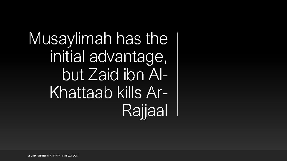 Musaylimah has the initial advantage, but Zaid ibn Al. Khattaab kills Ar. Rajjaal ©
