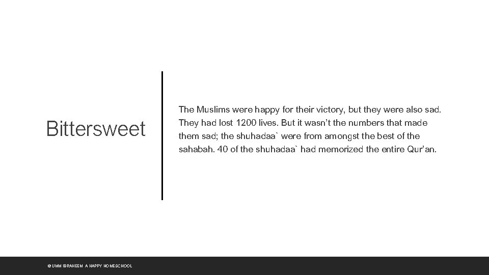 Bittersweet © UMM IBRAHEEM, A HAPPY HOMESCHOOL The Muslims were happy for their victory,