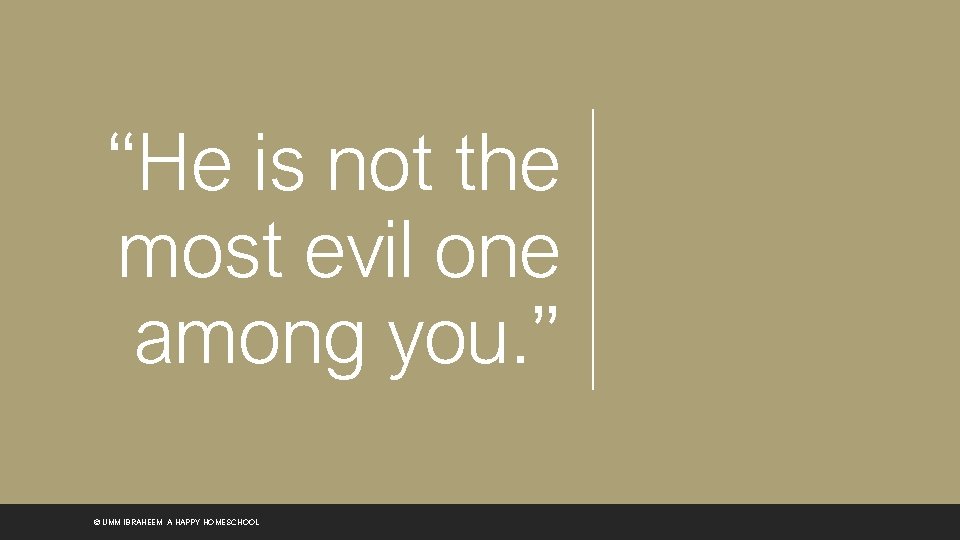 “He is not the most evil one among you. ” © UMM IBRAHEEM, A