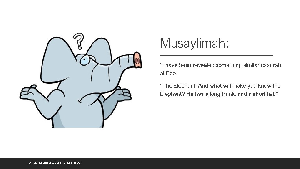 Musaylimah: “I have been revealed something similar to surah al-Feel. “The Elephant. And what