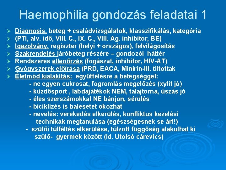 Haemophilia gondozás feladatai 1 Ø Ø Ø Ø Diagnosis, beteg + családvizsgálatok, klasszifikálás, kategória