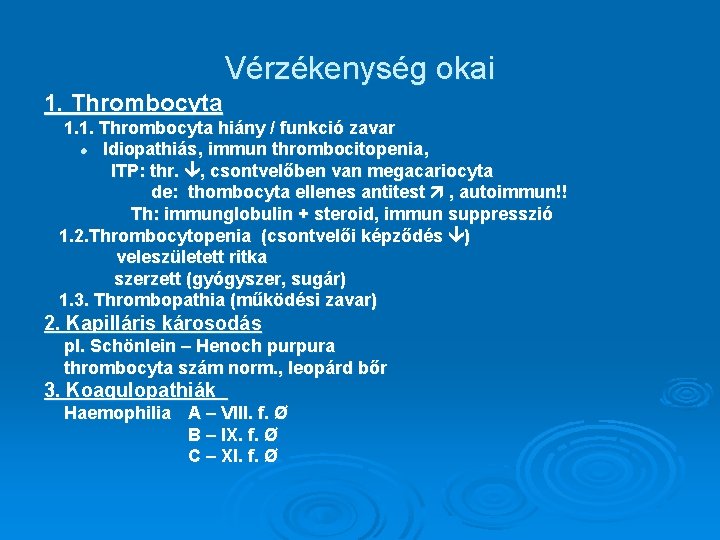 Vérzékenység okai 1. Thrombocyta 1. 1. Thrombocyta hiány / funkció zavar l Idiopathiás, immun