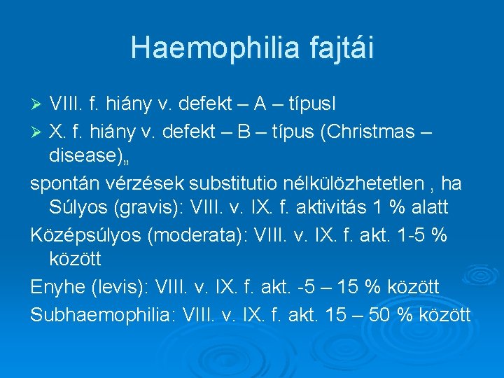 Haemophilia fajtái VIII. f. hiány v. defekt – A – típus. I Ø X.