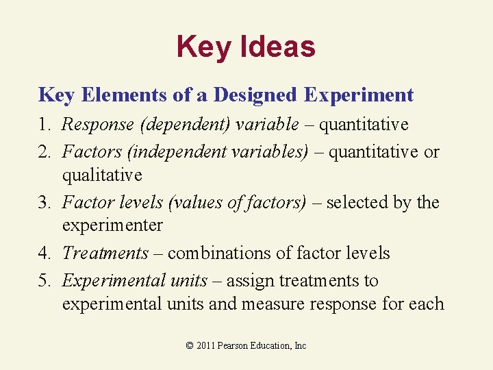 Key Ideas Key Elements of a Designed Experiment 1. Response (dependent) variable – quantitative