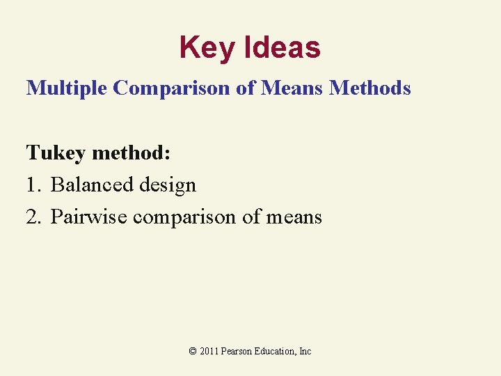 Key Ideas Multiple Comparison of Means Methods Tukey method: 1. Balanced design 2. Pairwise