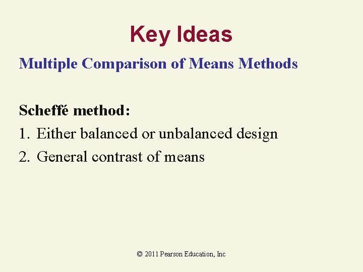 Key Ideas Multiple Comparison of Means Methods Scheffé method: 1. Either balanced or unbalanced