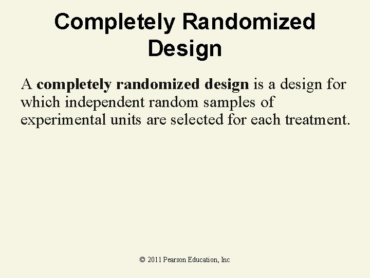 Completely Randomized Design A completely randomized design is a design for which independent random