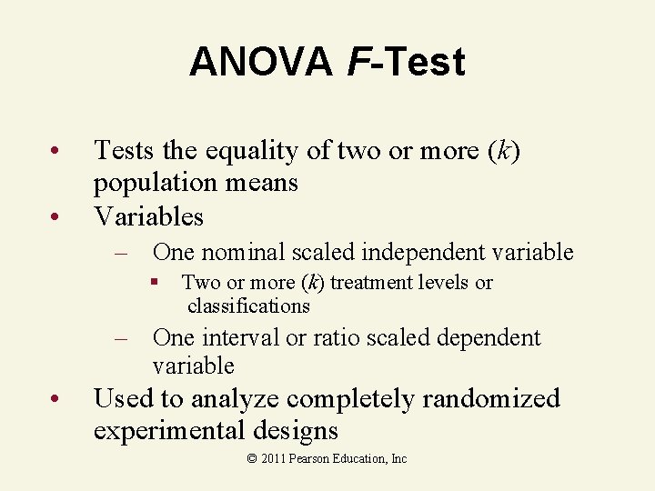 ANOVA F-Test • • Tests the equality of two or more (k) population means