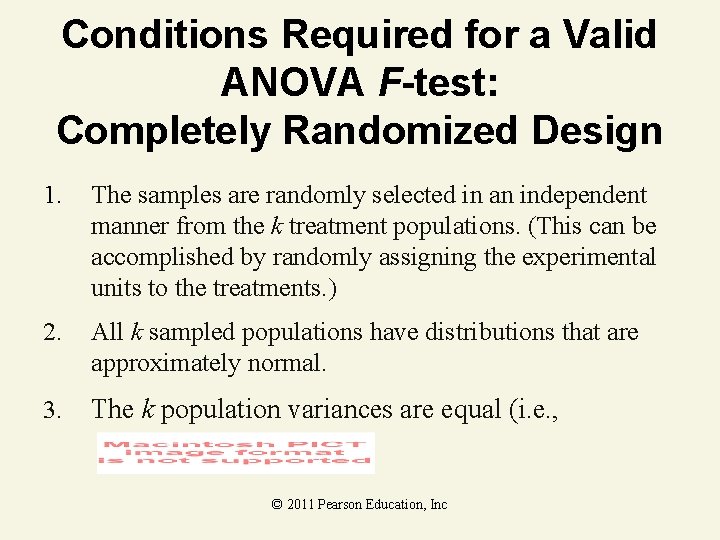 Conditions Required for a Valid ANOVA F-test: Completely Randomized Design 1. The samples are