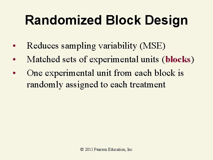Randomized Block Design • • • Reduces sampling variability (MSE) Matched sets of experimental