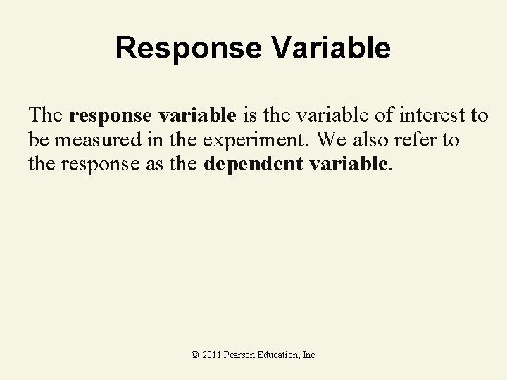 Response Variable The response variable is the variable of interest to be measured in